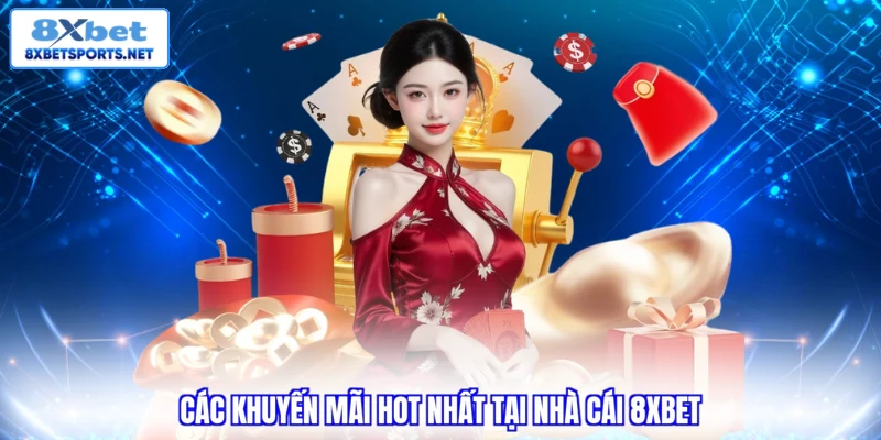 Các khuyến mãi hot nhất tại nhà cái 8xbet