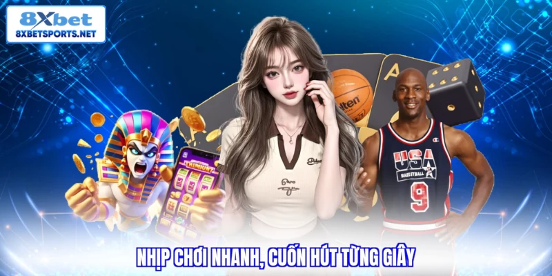 Nhịp chơi nhanh, cuốn hút từng giây