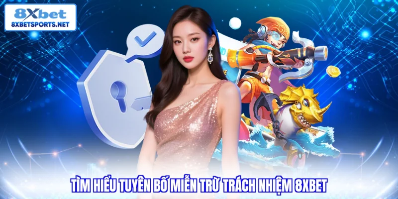 Miễn trừ trách nhiệm 8XBET Tìm hiểu tuyên bố miễn trừ trách nhiệm 8xbet